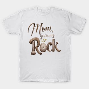 Mom you're my rock T-Shirt